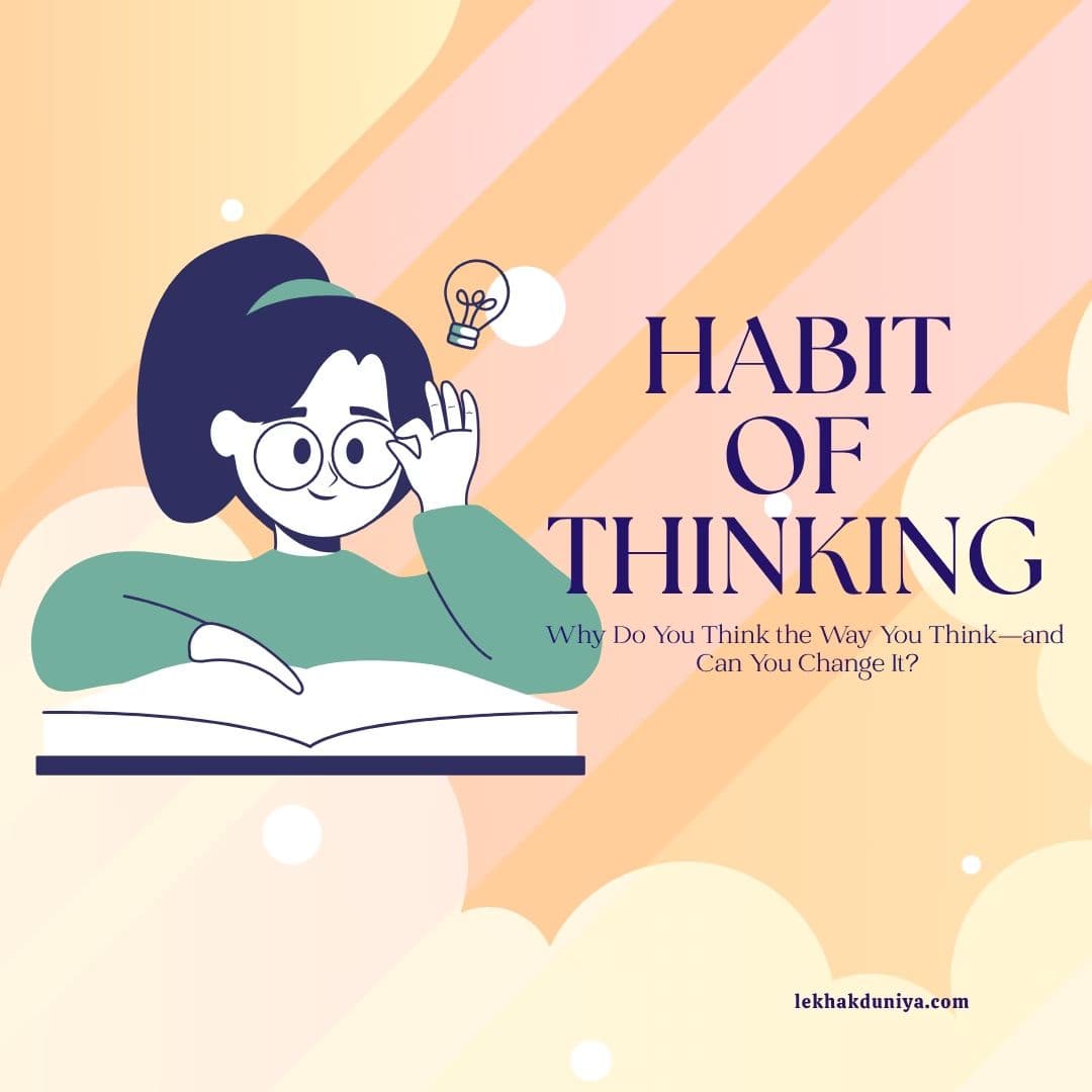 Habit of Thinking: Why Do You Think the Way You Think—and Can You Change It?