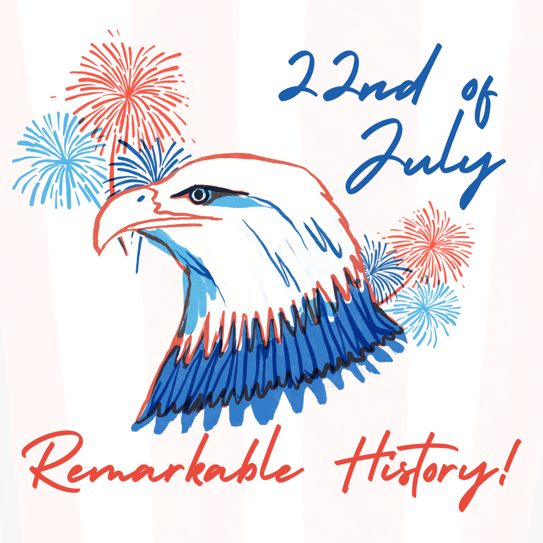Today in History: July 22nd Milestones – Important Historical Events You Should Know