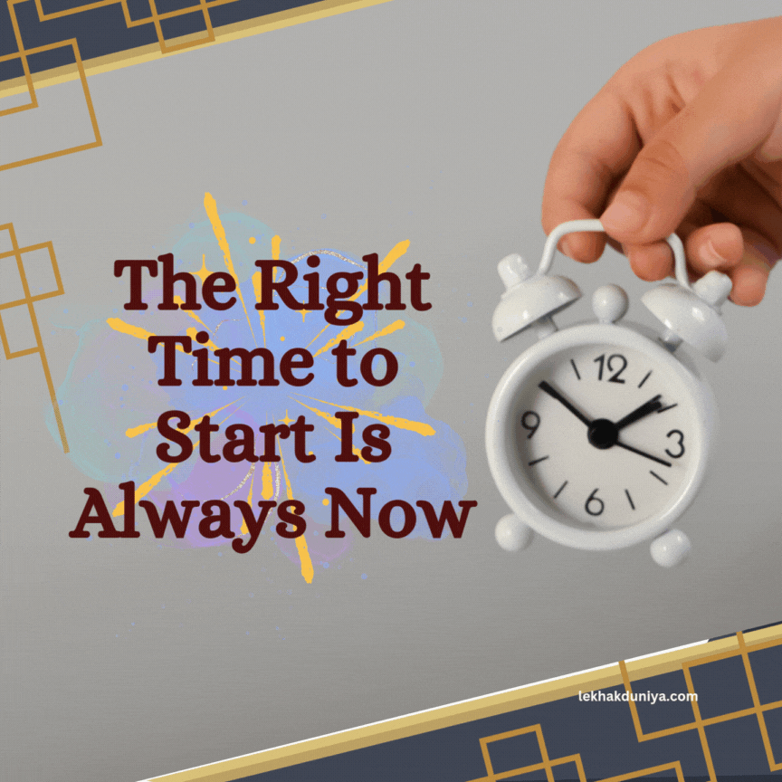 No More Excuses: The Right Time to Start Is Always Now